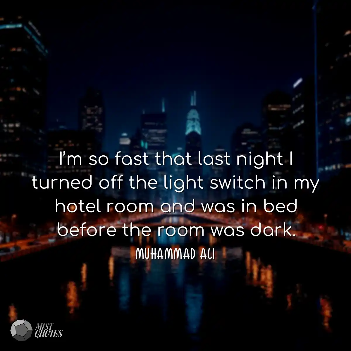 I’m so fast that last night I turned off the light