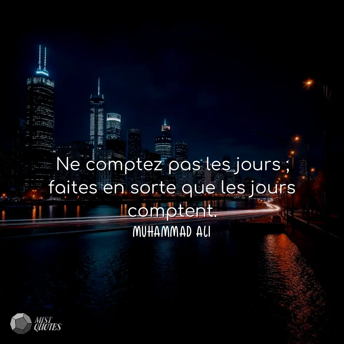 Ne comptez pas les jours ; faites en sorte que les