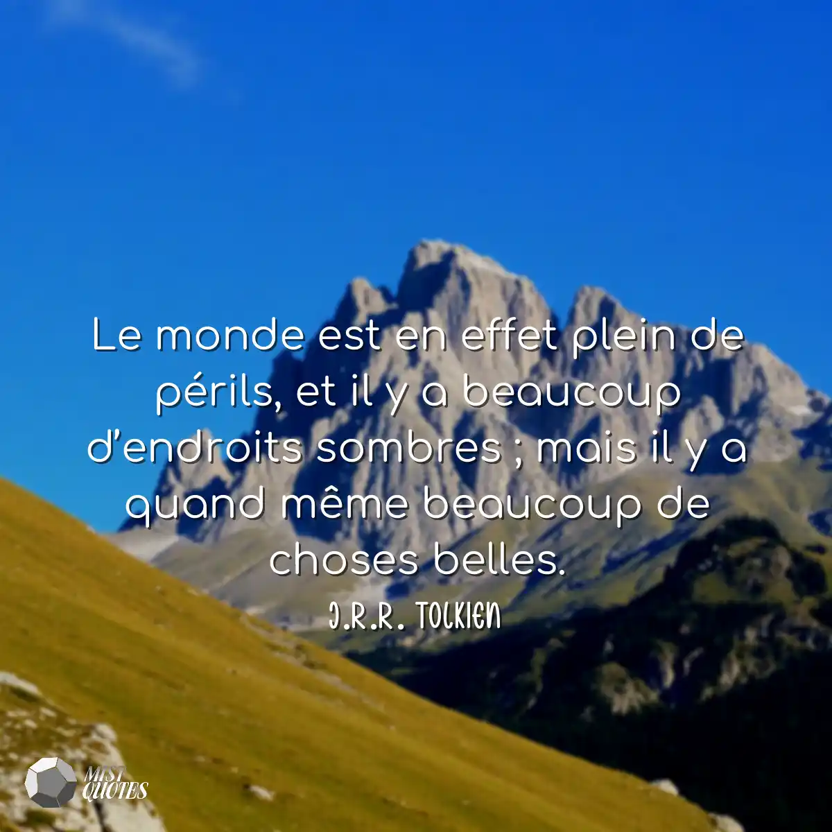 Le monde est en effet plein de périls, et il y a b