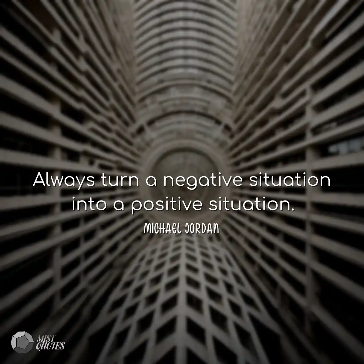Always turn a negative situation into a 