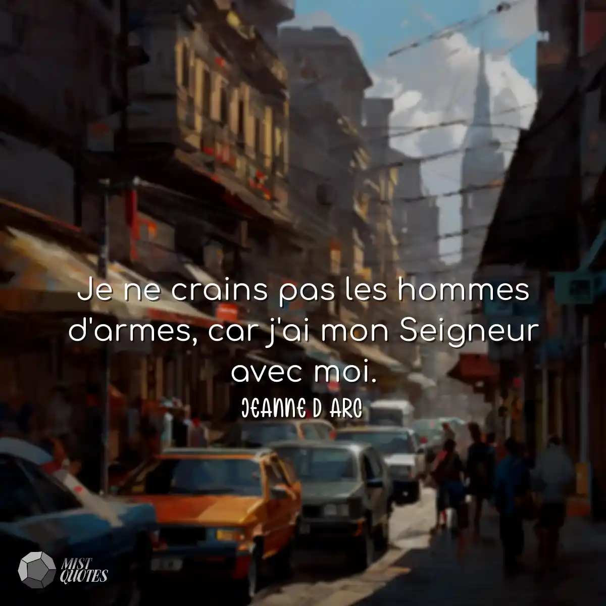 Je ne crains pas les hommes d'armes, car