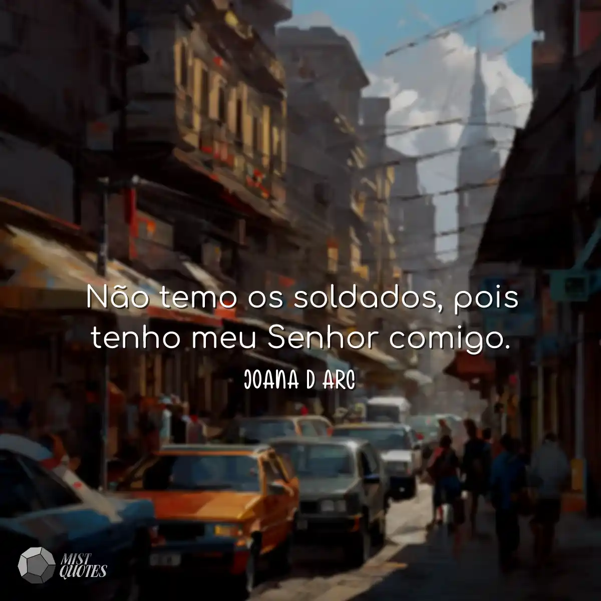 Não temo os soldados, pois tenho meu Se
