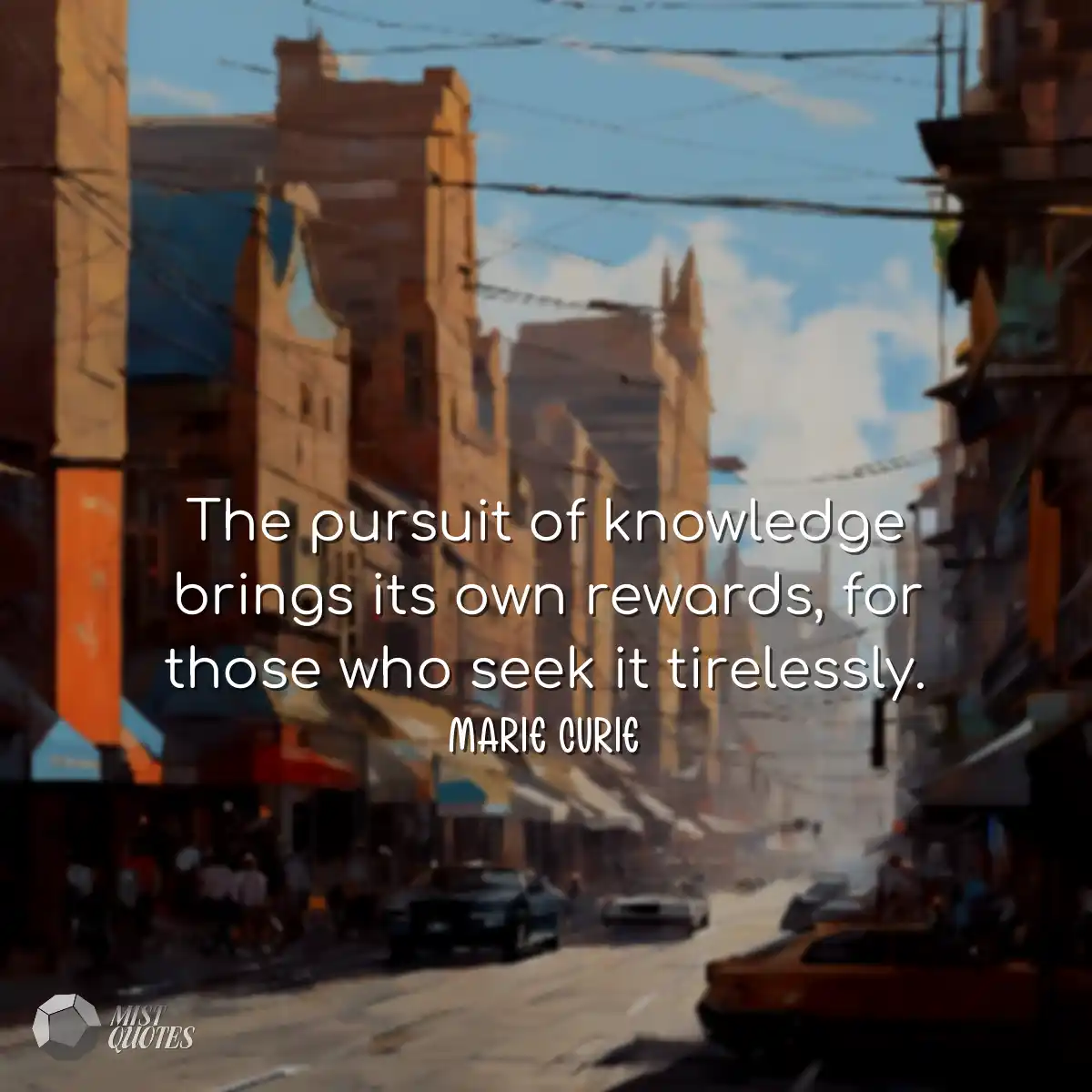 The pursuit of knowledge brings its own 