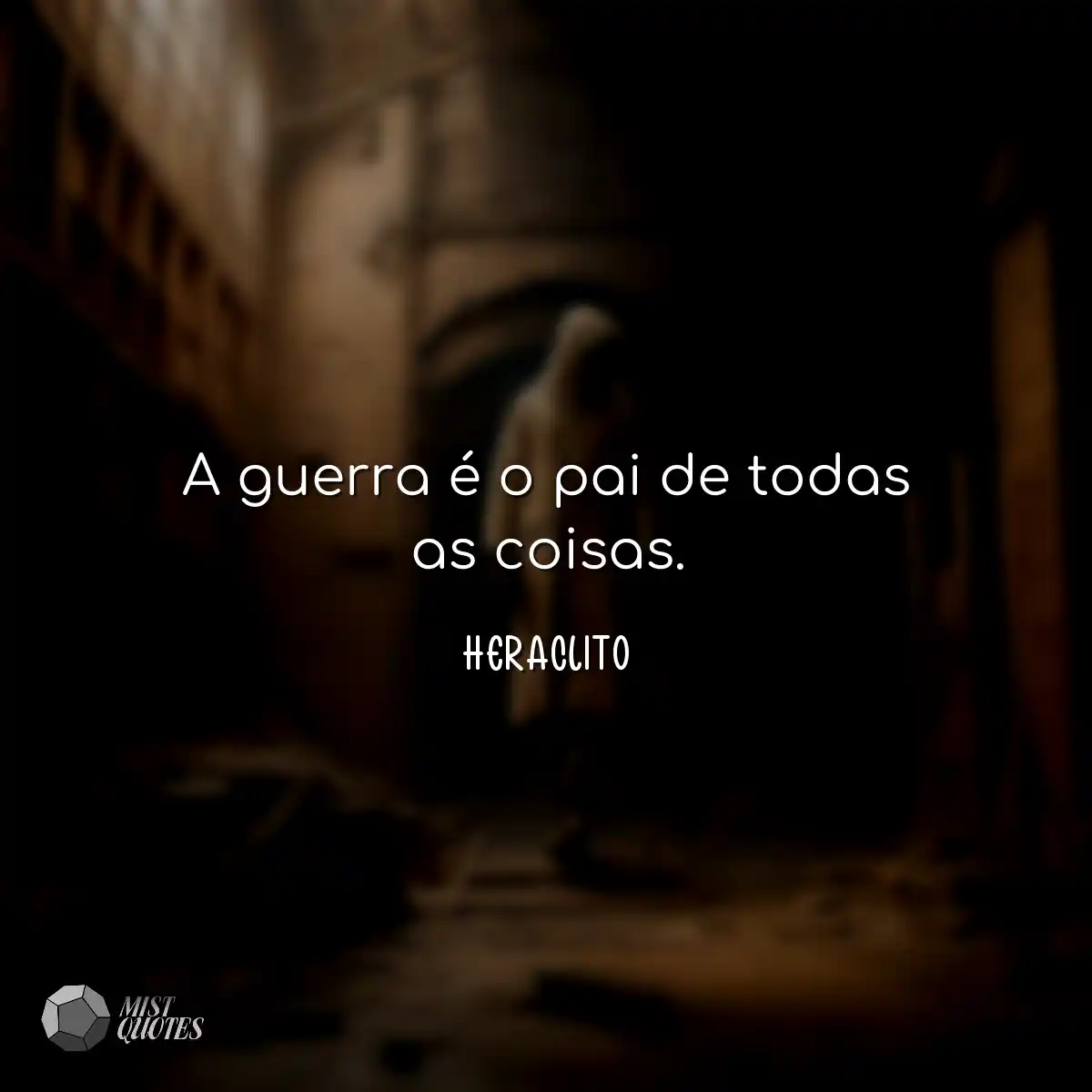 A guerra é o pai de todas as coisas.