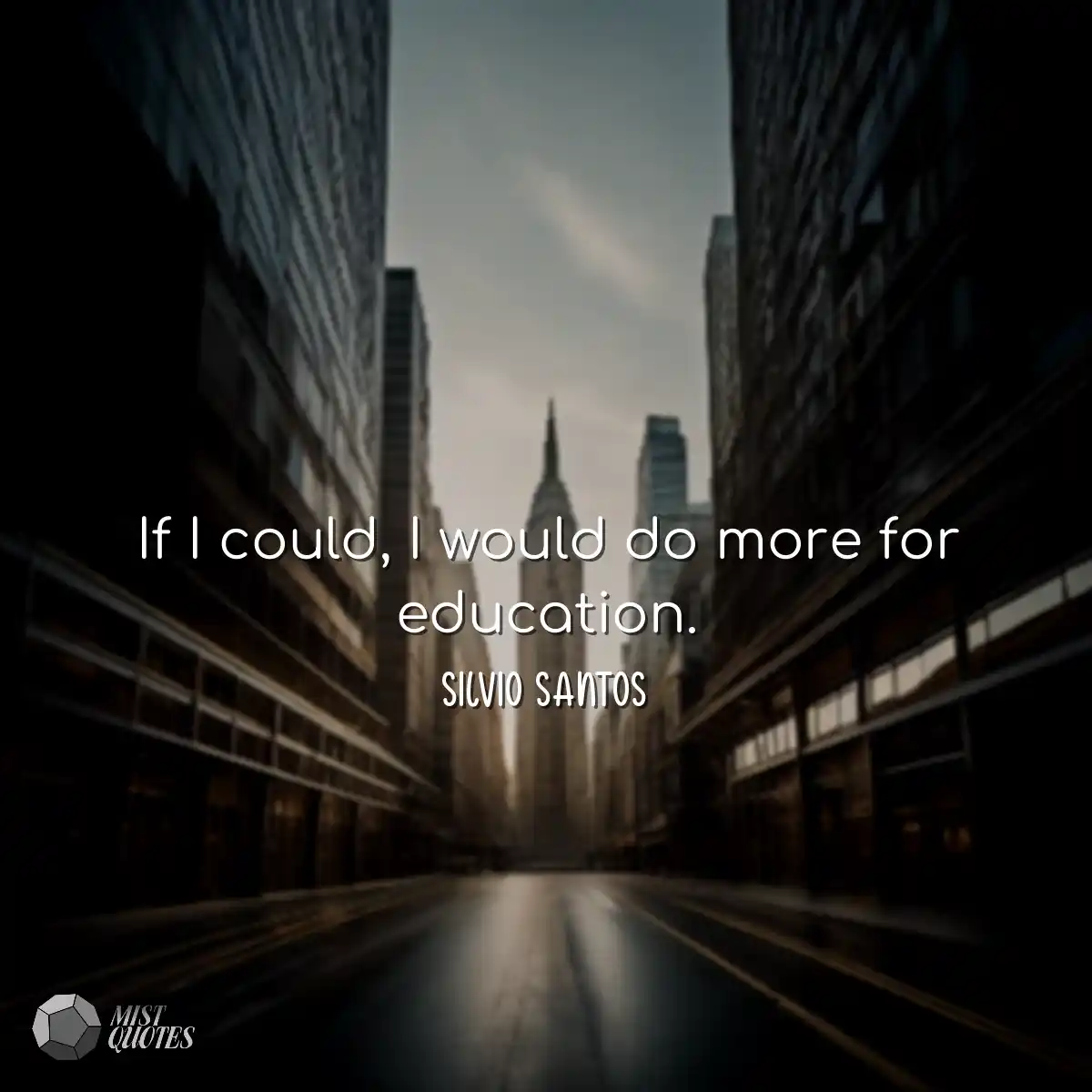 If I could, I would do more for education.