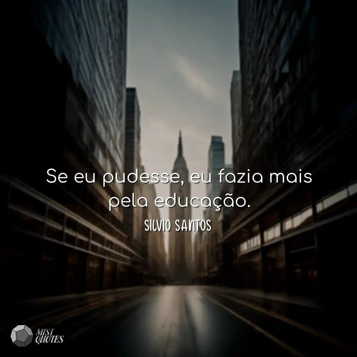 Se eu pudesse, eu fazia mais pela educação.