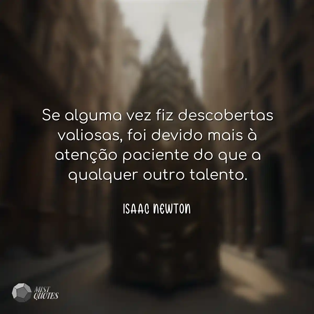 Se alguma vez fiz descobertas valiosas, foi devido