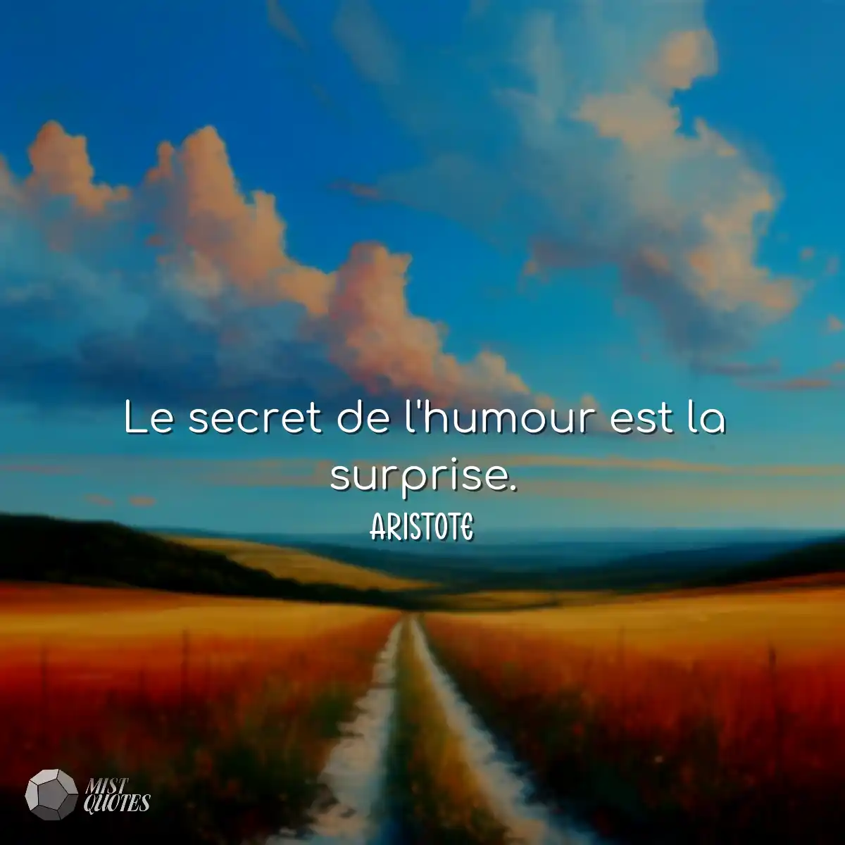 Le secret de l'humour est la surprise.