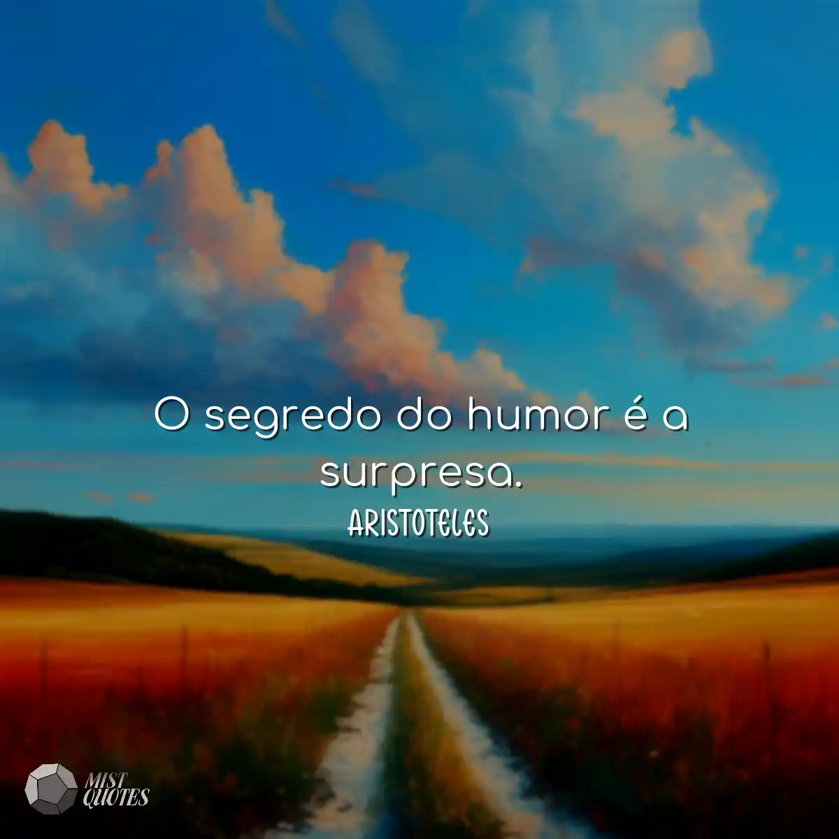 O segredo do humor é a surpresa.