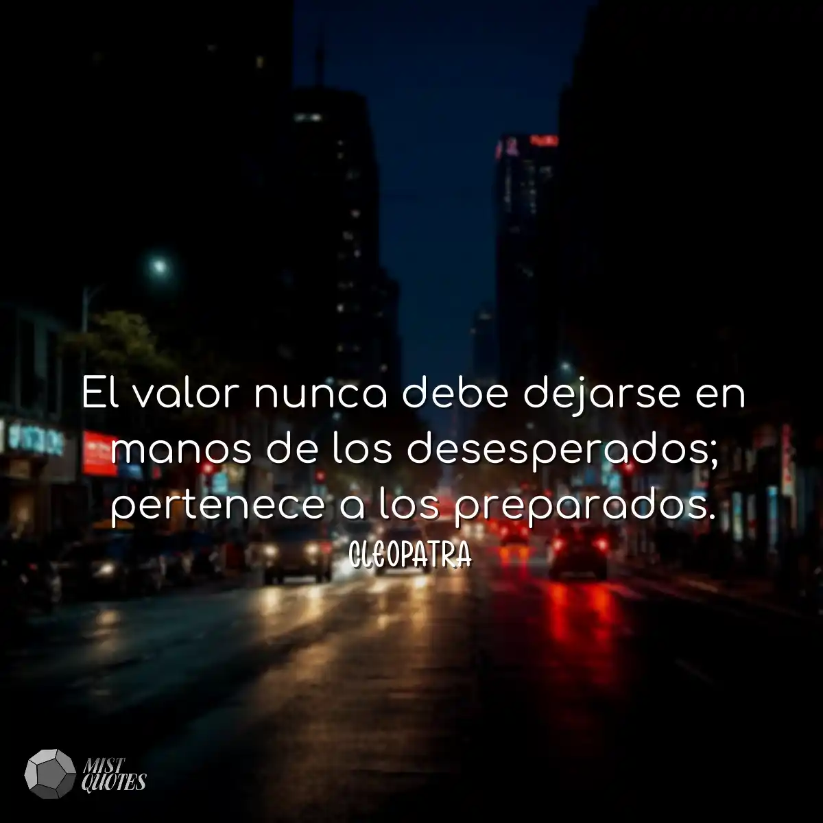 El valor nunca debe dejarse en manos de los desesp