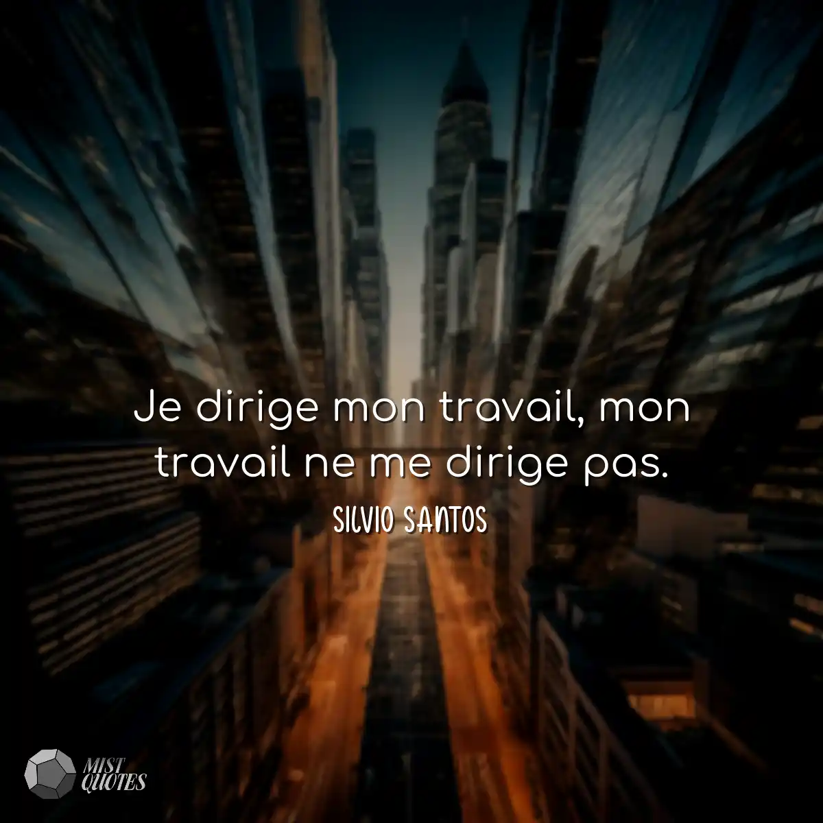 Je dirige mon travail, mon travail ne me dirige pa