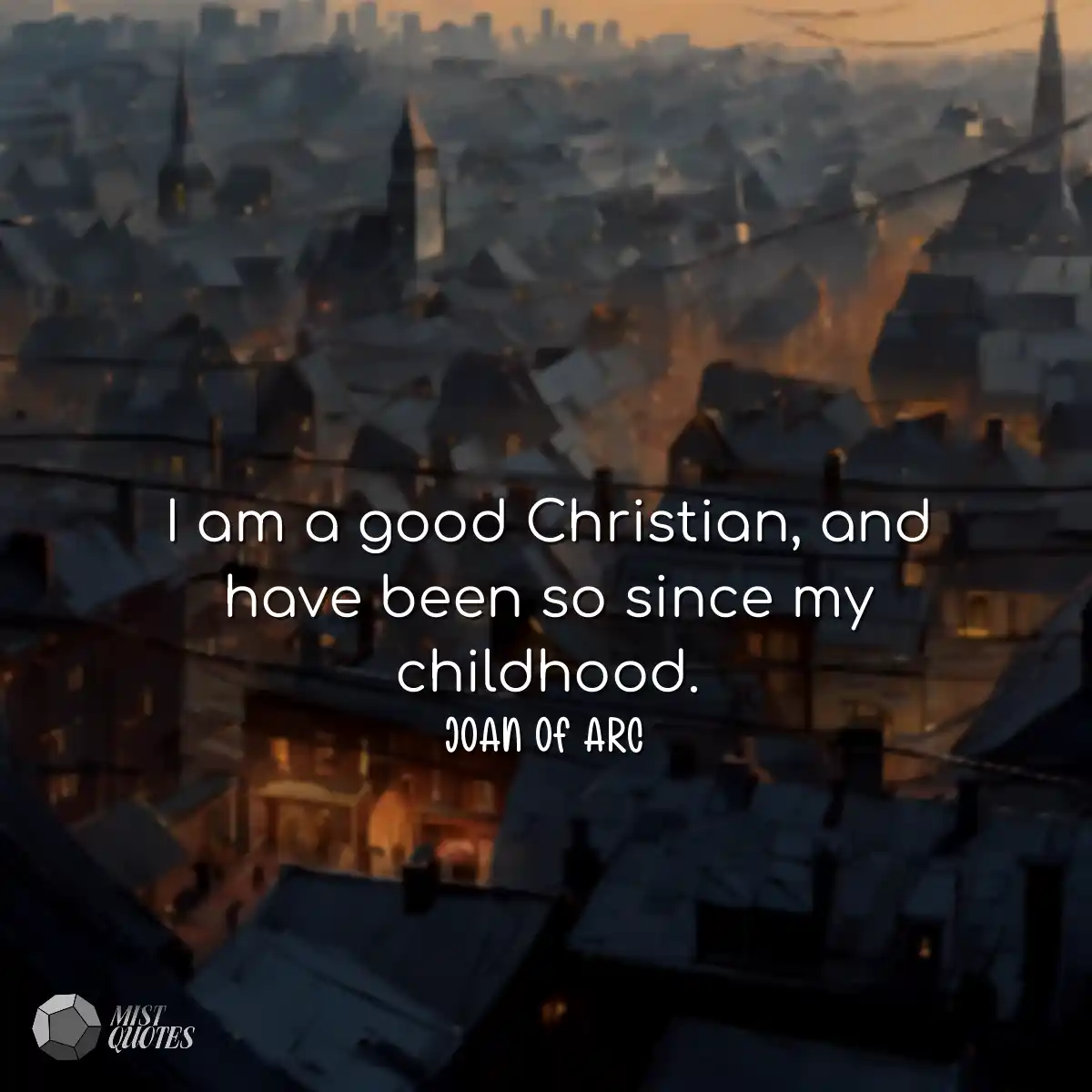 I am a good Christian, and have been so 