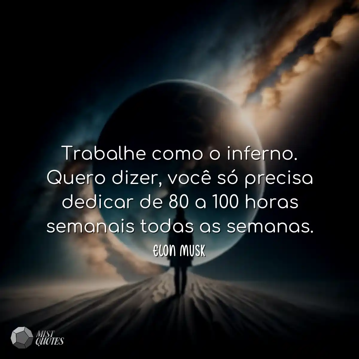 Trabalhe como o inferno. Quero dizer, vo