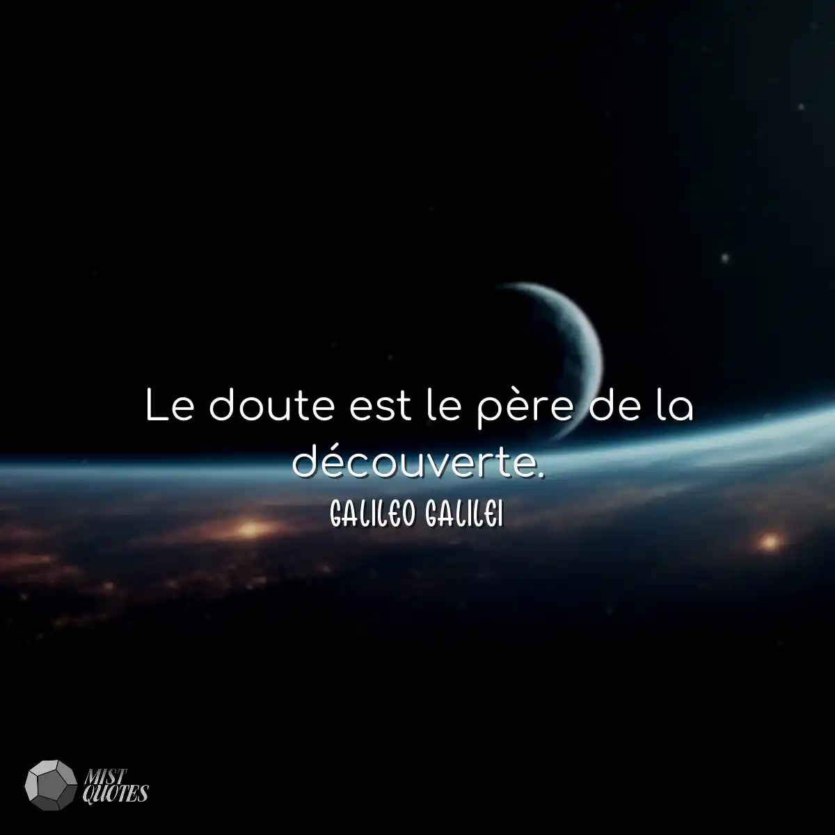 Le doute est le père de la découverte.