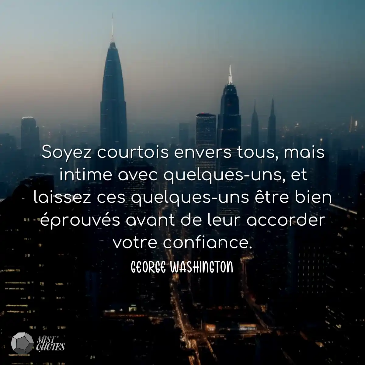 Soyez courtois envers tous, mais intime 