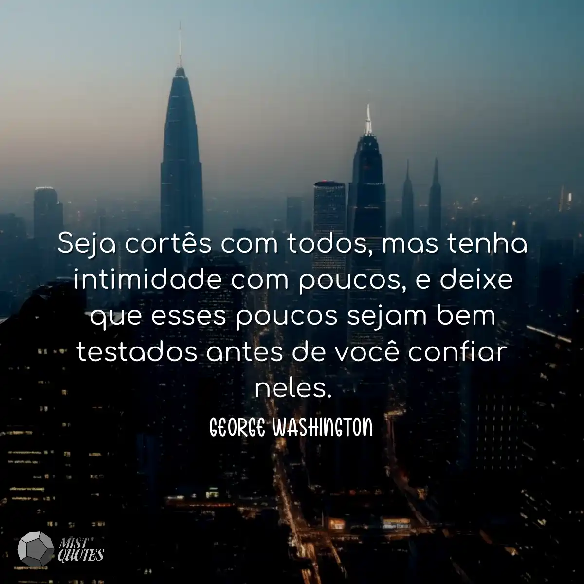 Seja cortês com todos, mas tenha intimidade com po