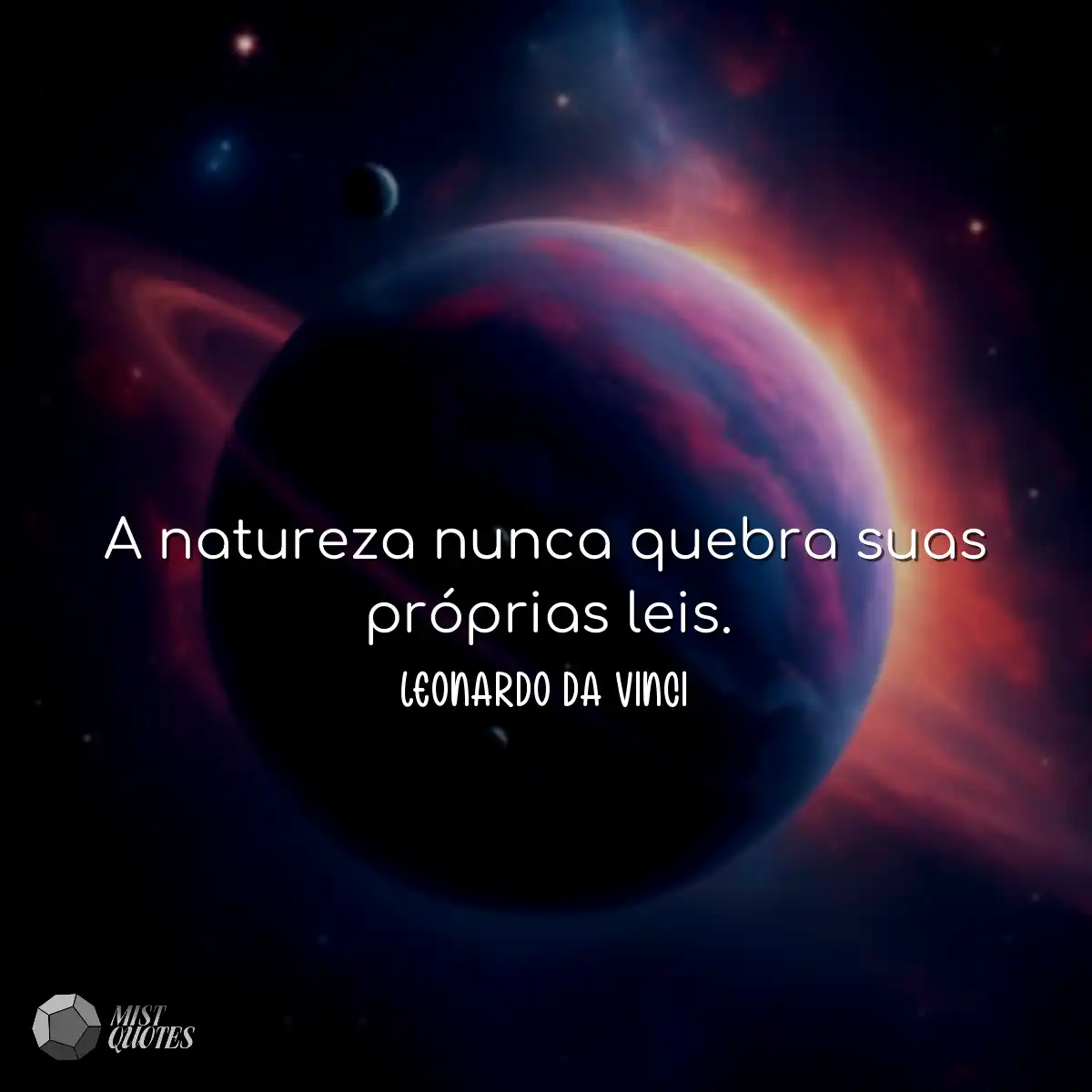 A natureza nunca quebra suas próprias leis.