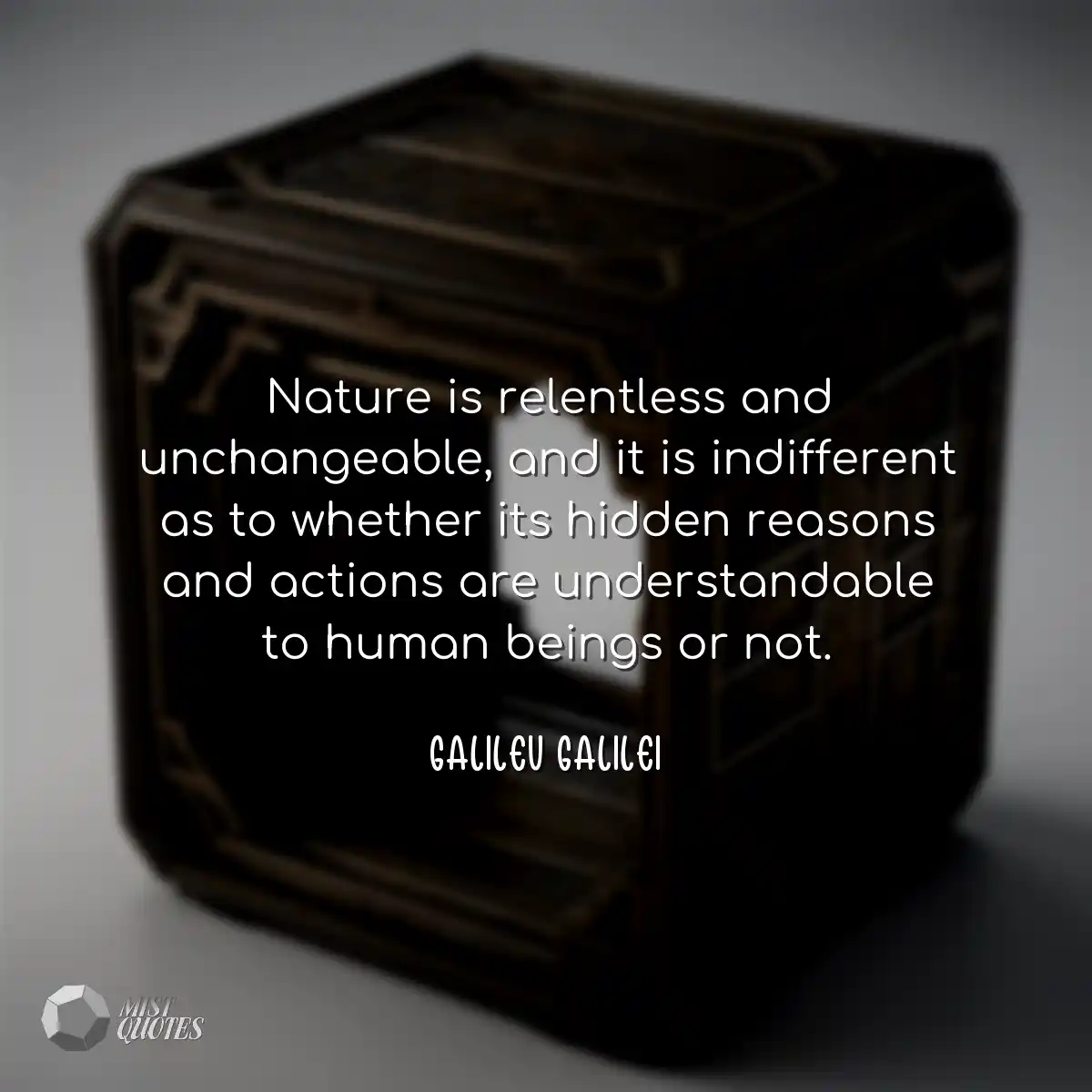 Nature is relentless and unchangeable, a