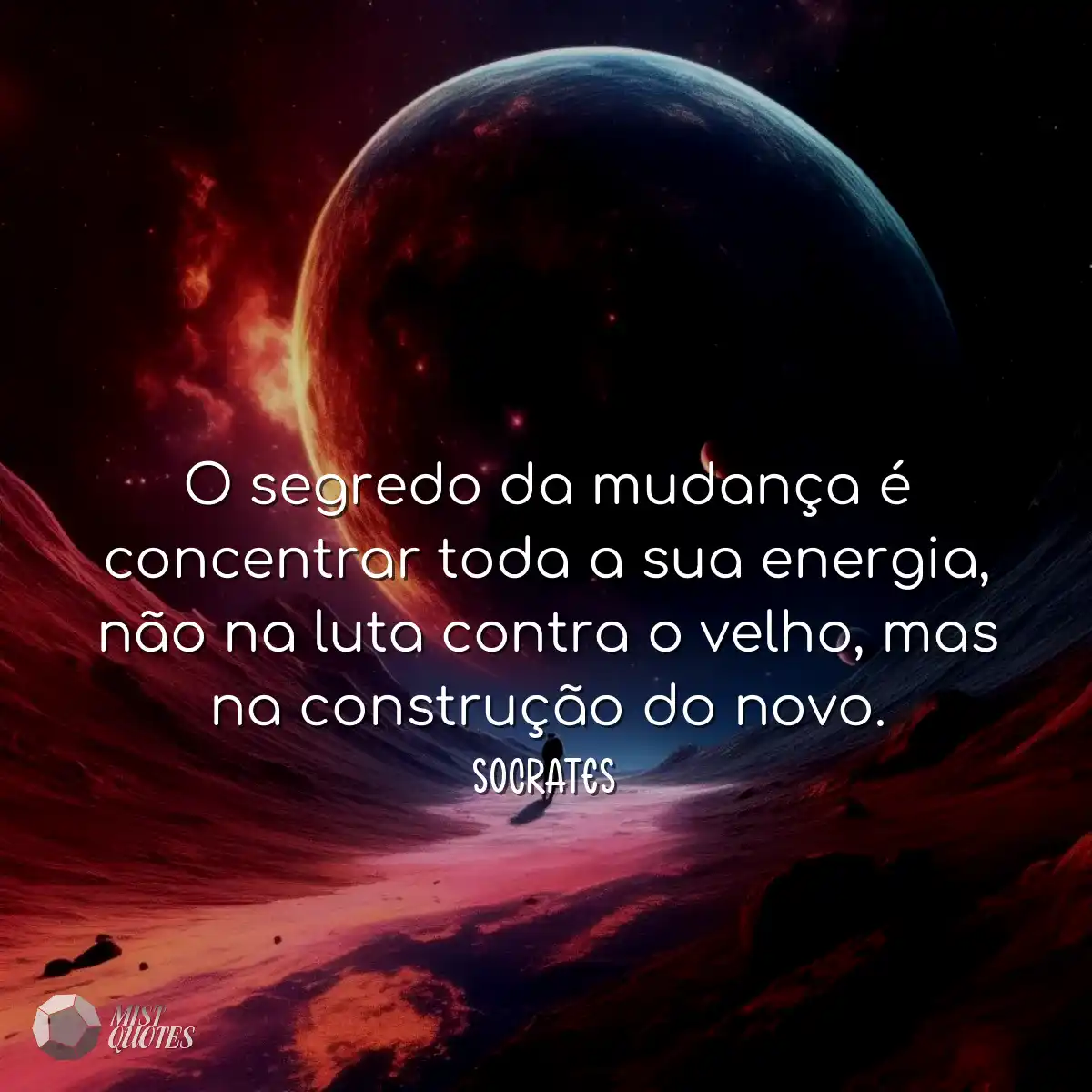 O segredo da mudança é concentrar toda