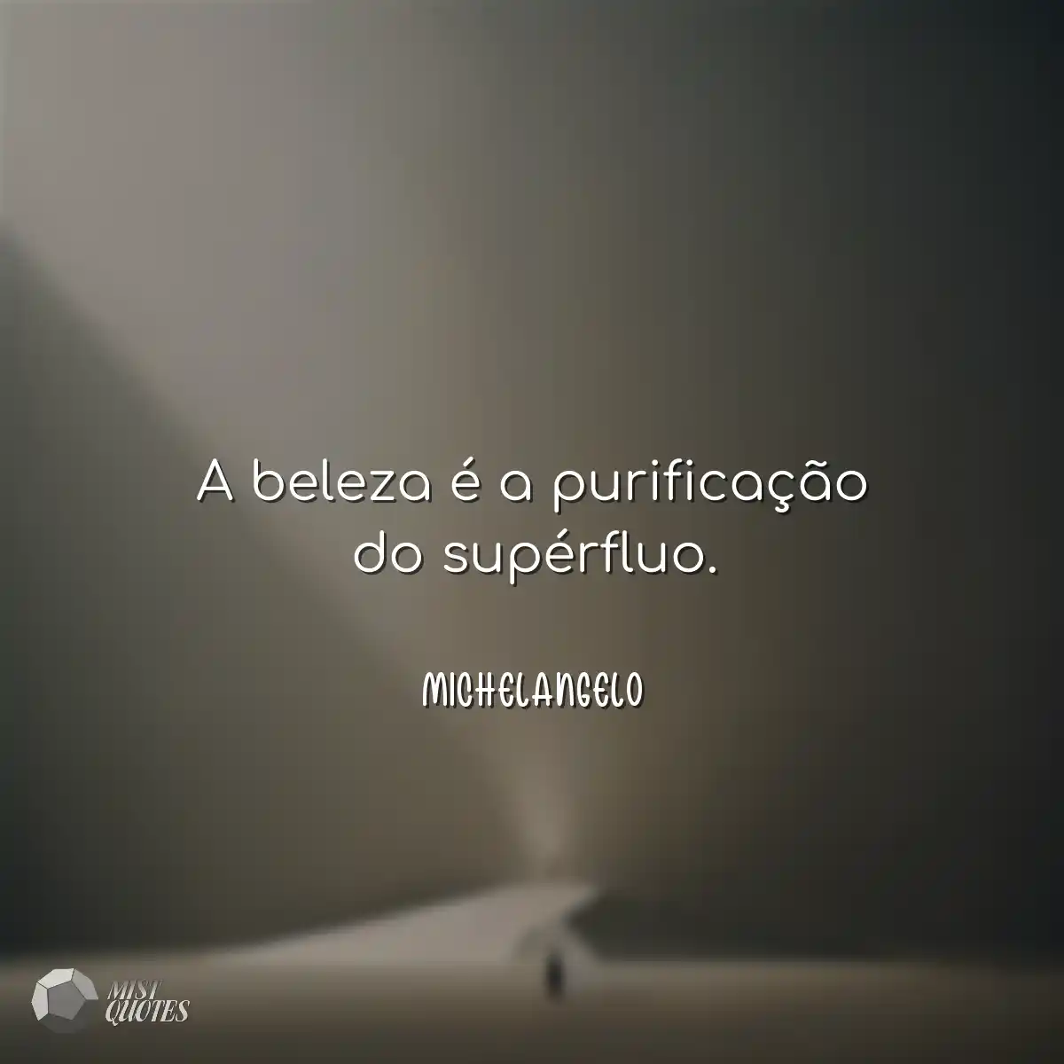 A beleza é a purificação do supérfluo.