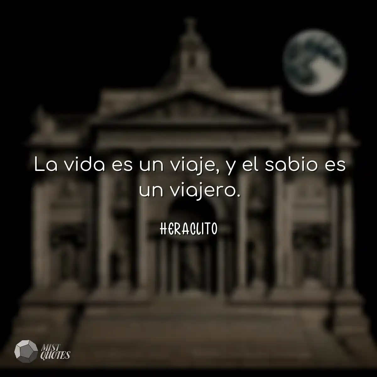 La vida es un viaje, y el sabio es un viajero.