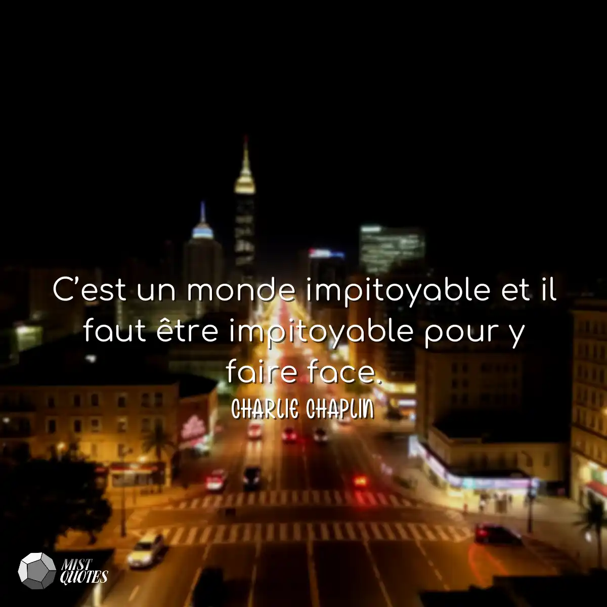 C’est un monde impitoyable et il faut être impitoy