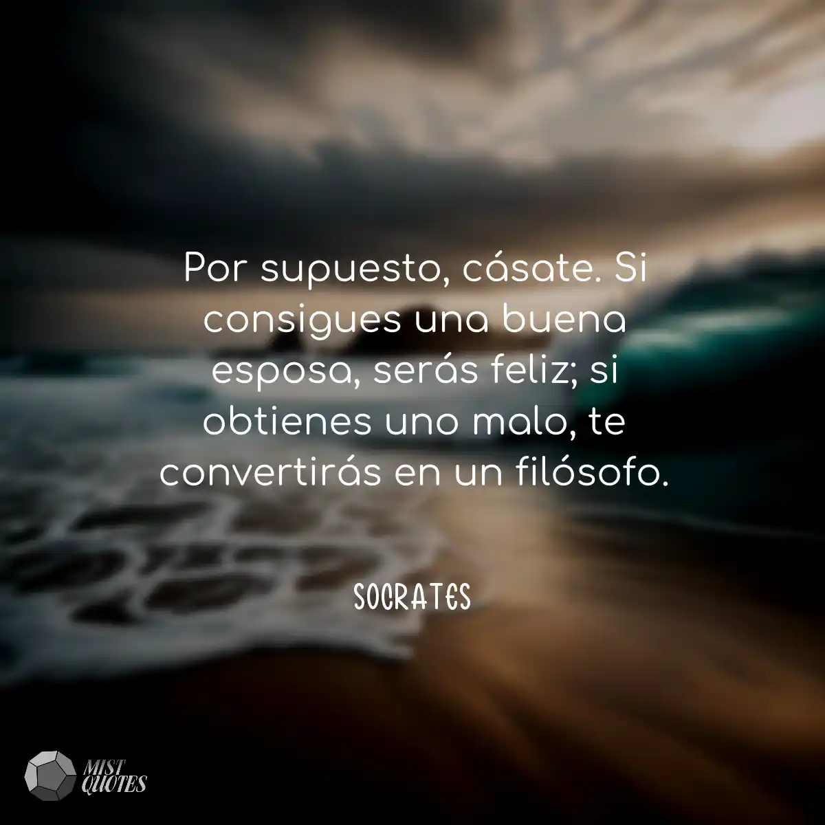 Por supuesto, cásate. Si consigues una 