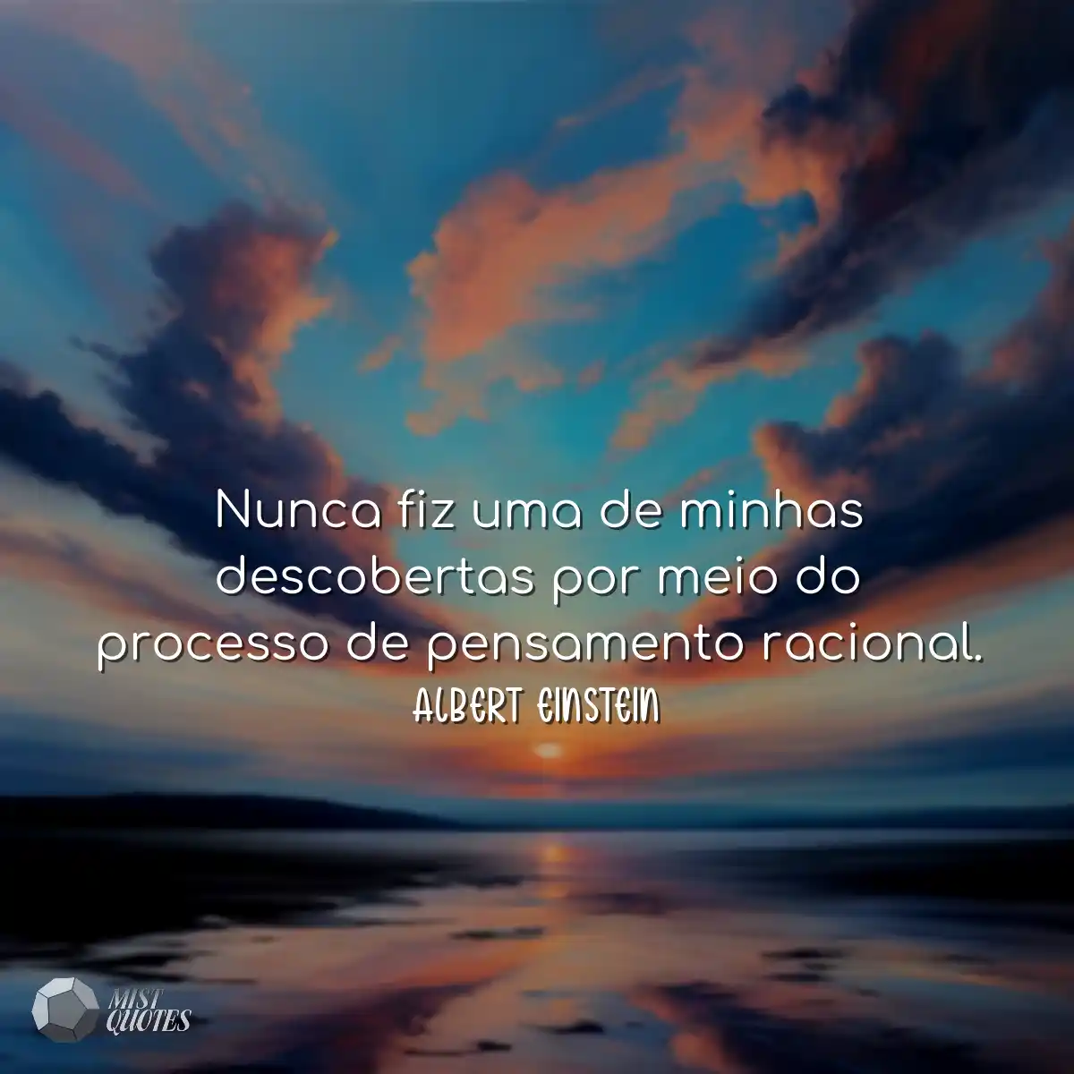 Nunca fiz uma de minhas descobertas por meio do pr