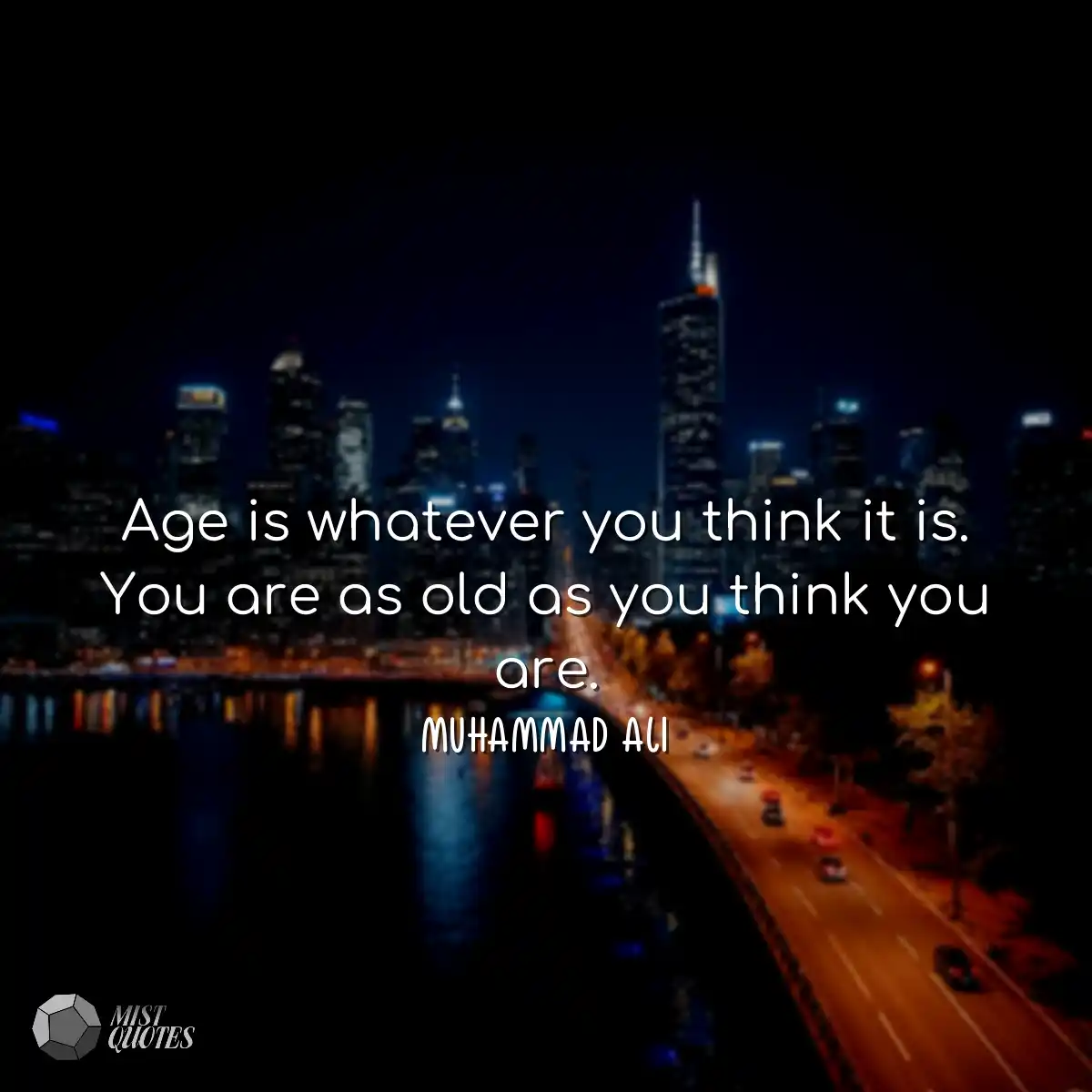 Age is whatever you think it is. You are