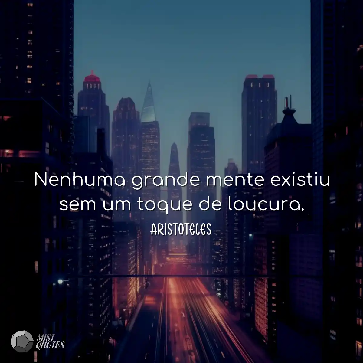 Nenhuma grande mente existiu sem um toque de loucu