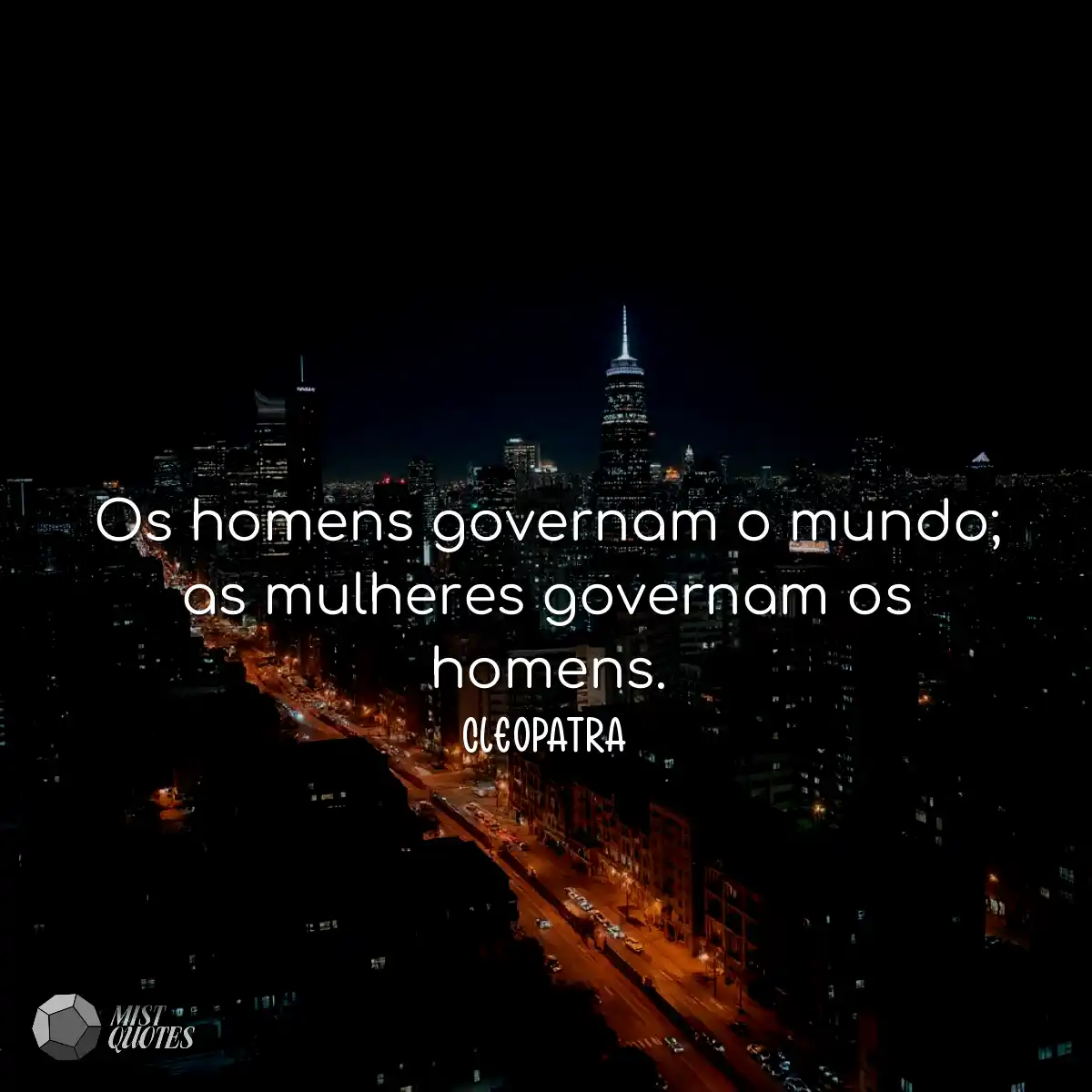 Os homens governam o mundo; as mulheres governam o