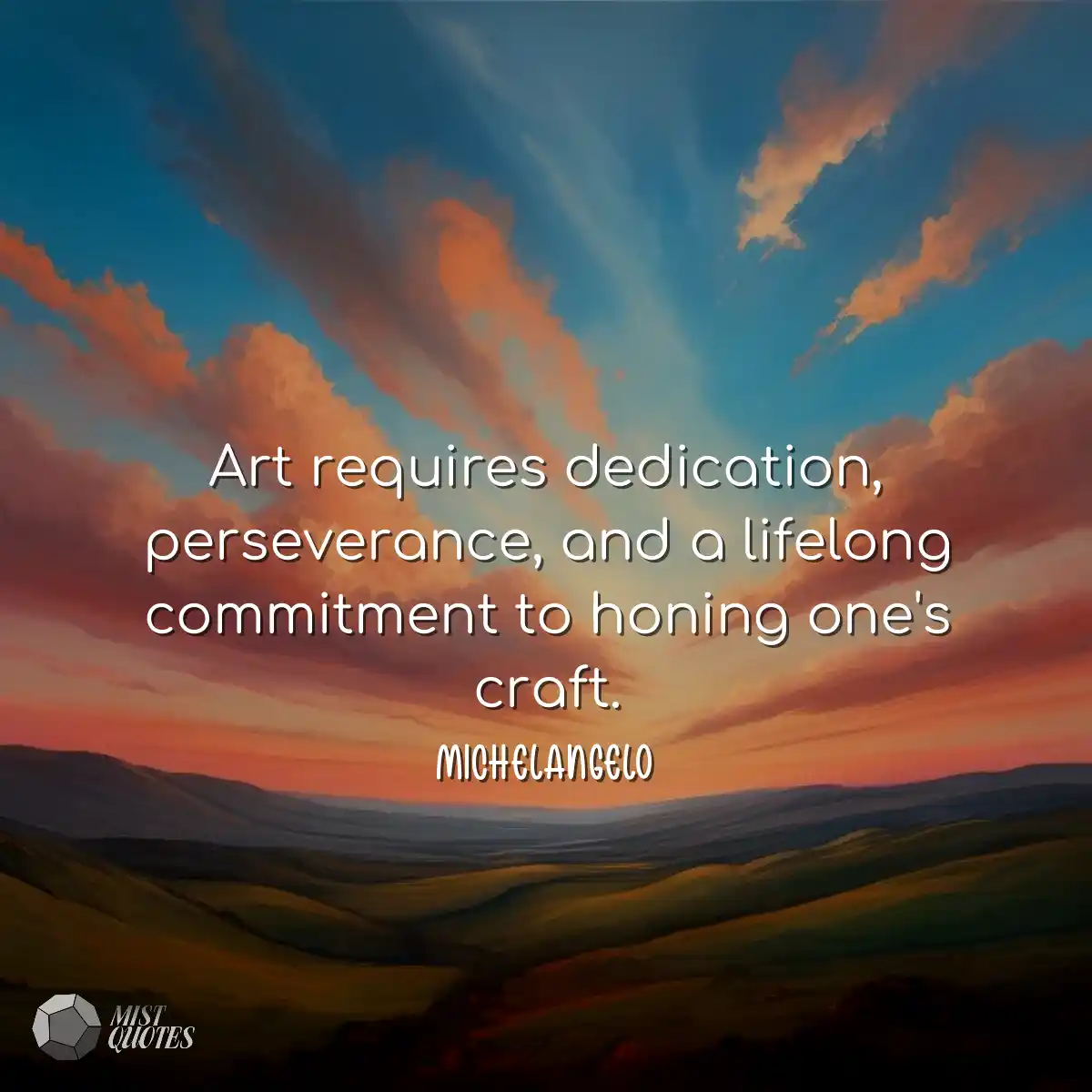 Art requires dedication, perseverance, a