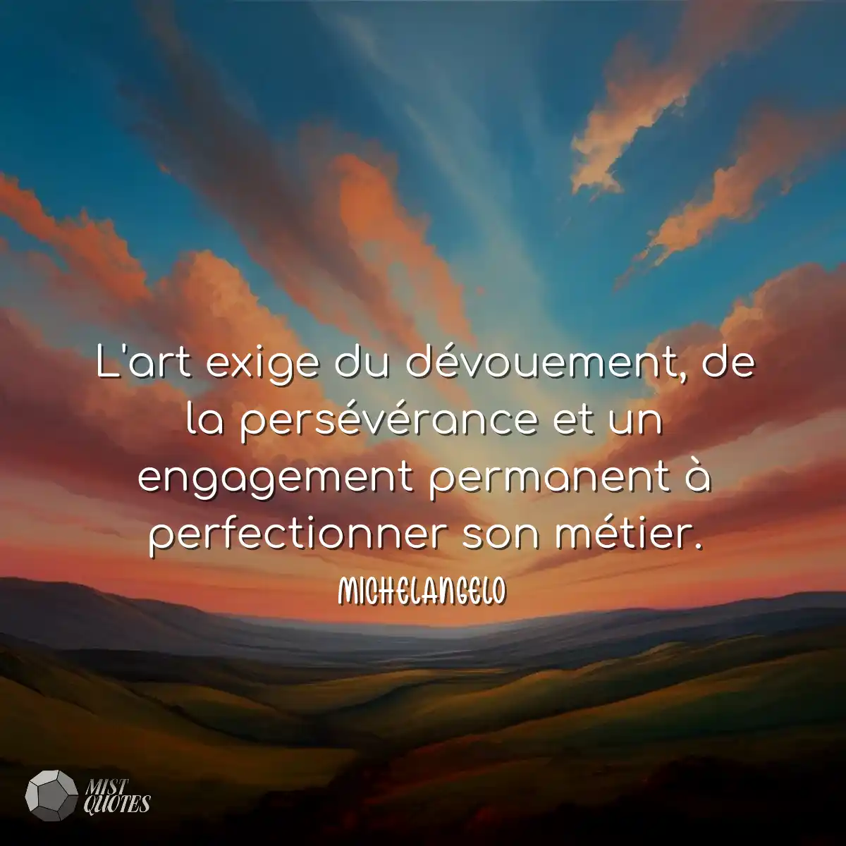 L'art exige du dévouement, de la persé