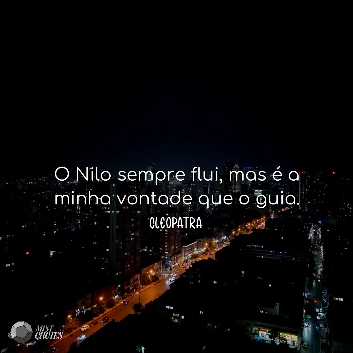 O Nilo sempre flui, mas é a minha vontade que o gu