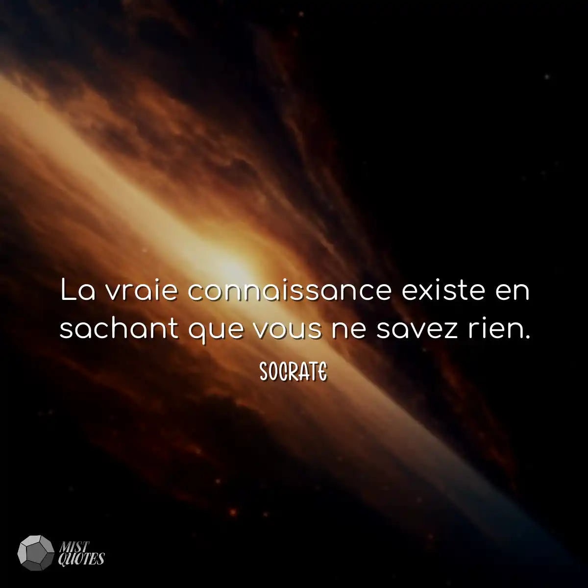 La vraie connaissance existe en sachant que vous n