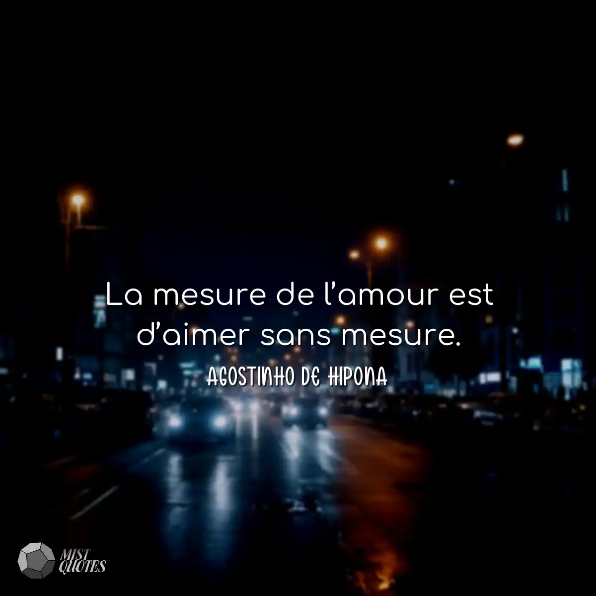 La mesure de l’amour est d’aimer sans mesure.