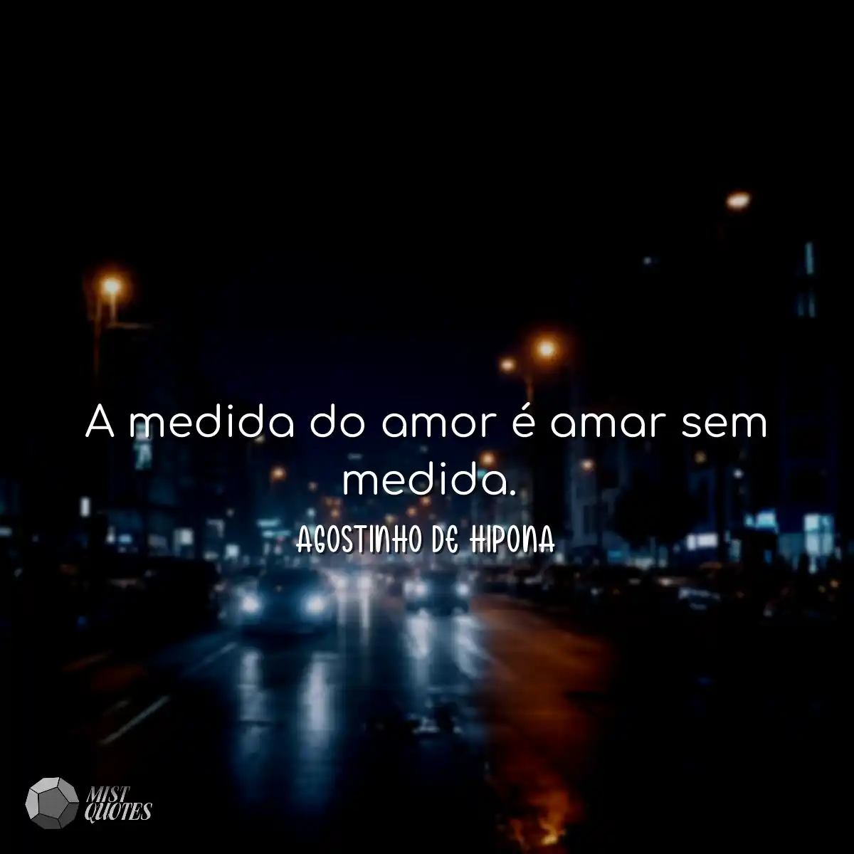 A medida do amor é amar sem medida.