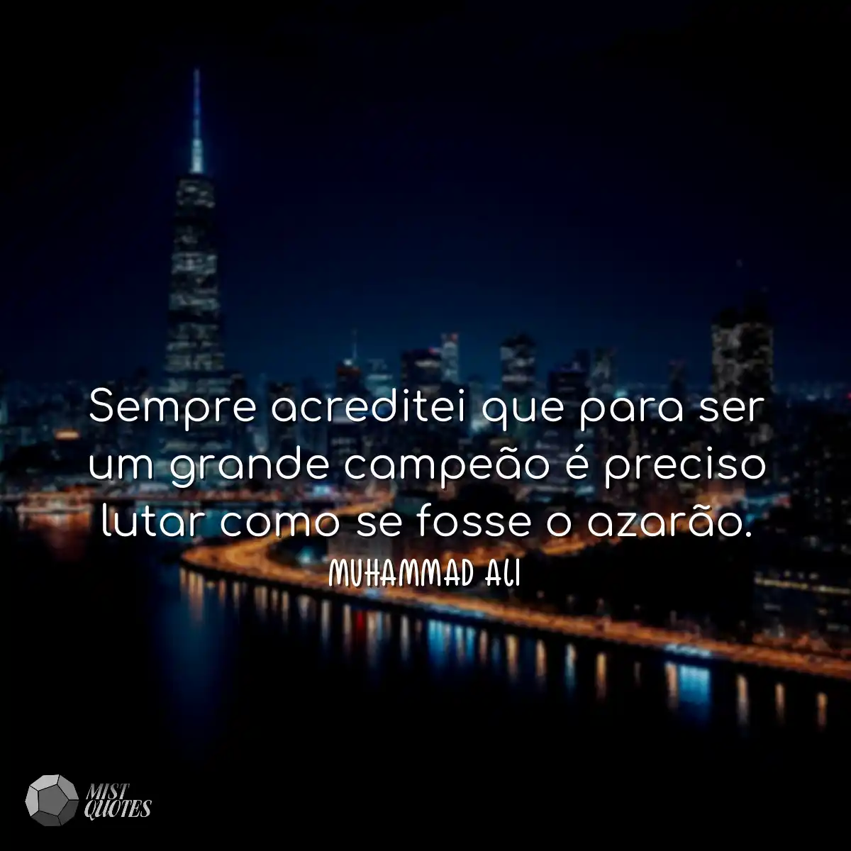 Sempre acreditei que para ser um grande campeão é 