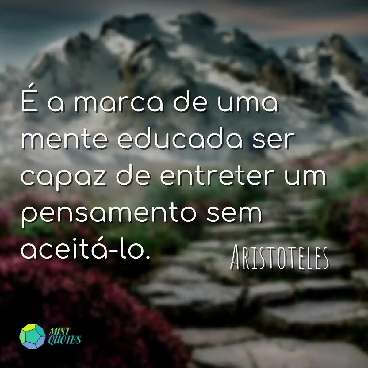 É a marca de uma mente educada ser capaz de entret