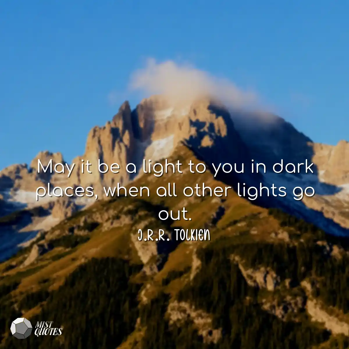 May it be a light to you in dark places,