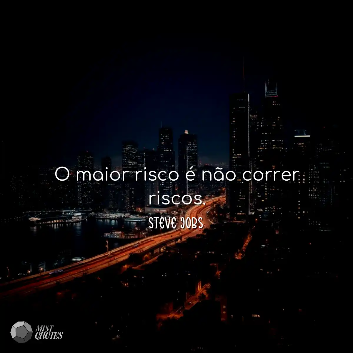 O maior risco é não correr riscos.