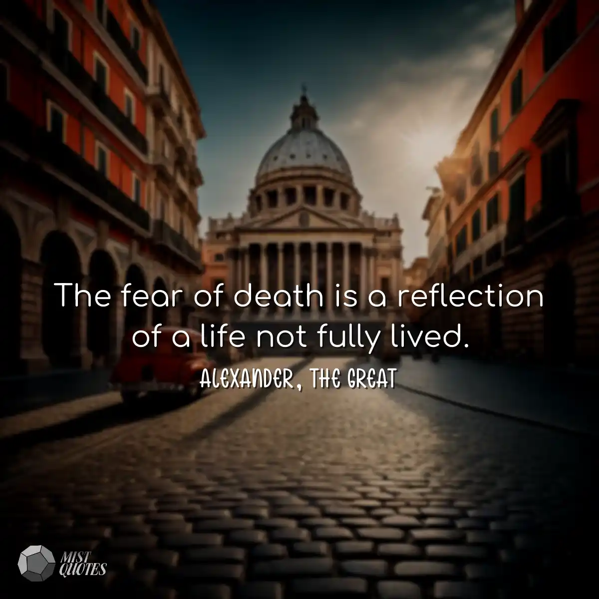 The fear of death is a reflection of a life not fu