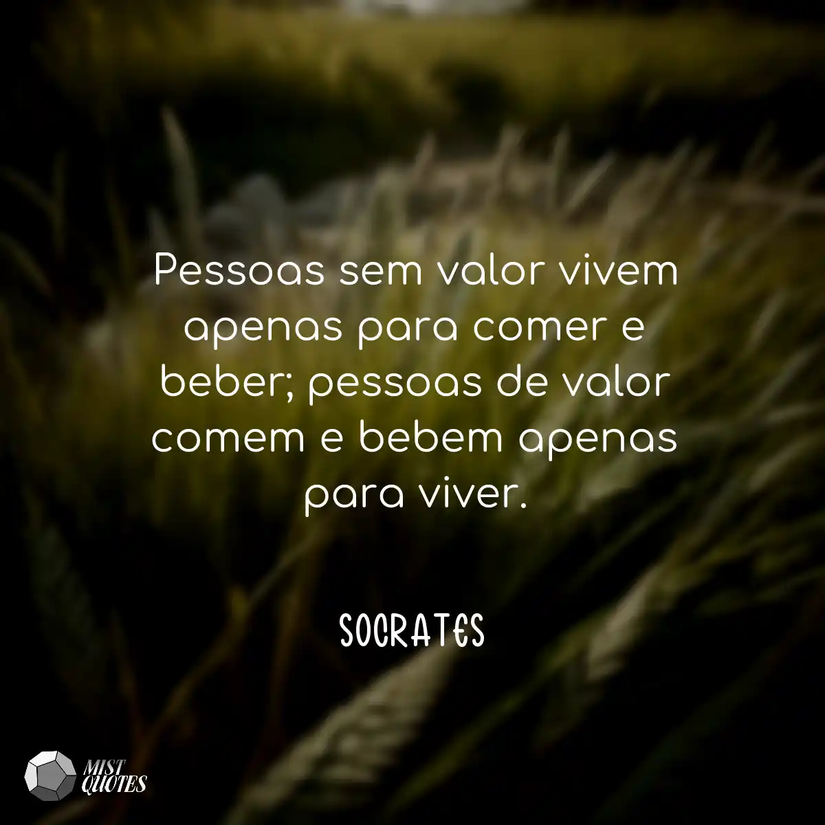 Pessoas sem valor vivem apenas para come