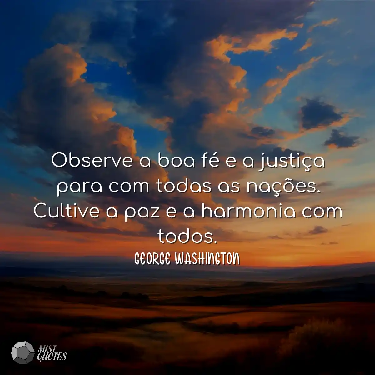 Observe a boa fé e a justiça para com todas as naç