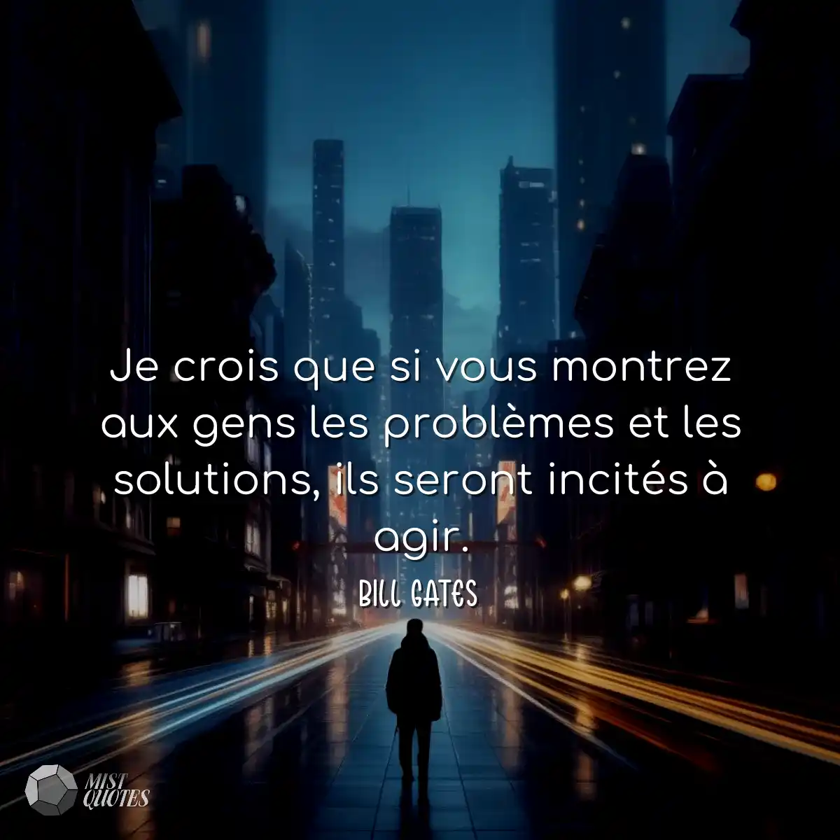 Je crois que si vous montrez aux gens les problème