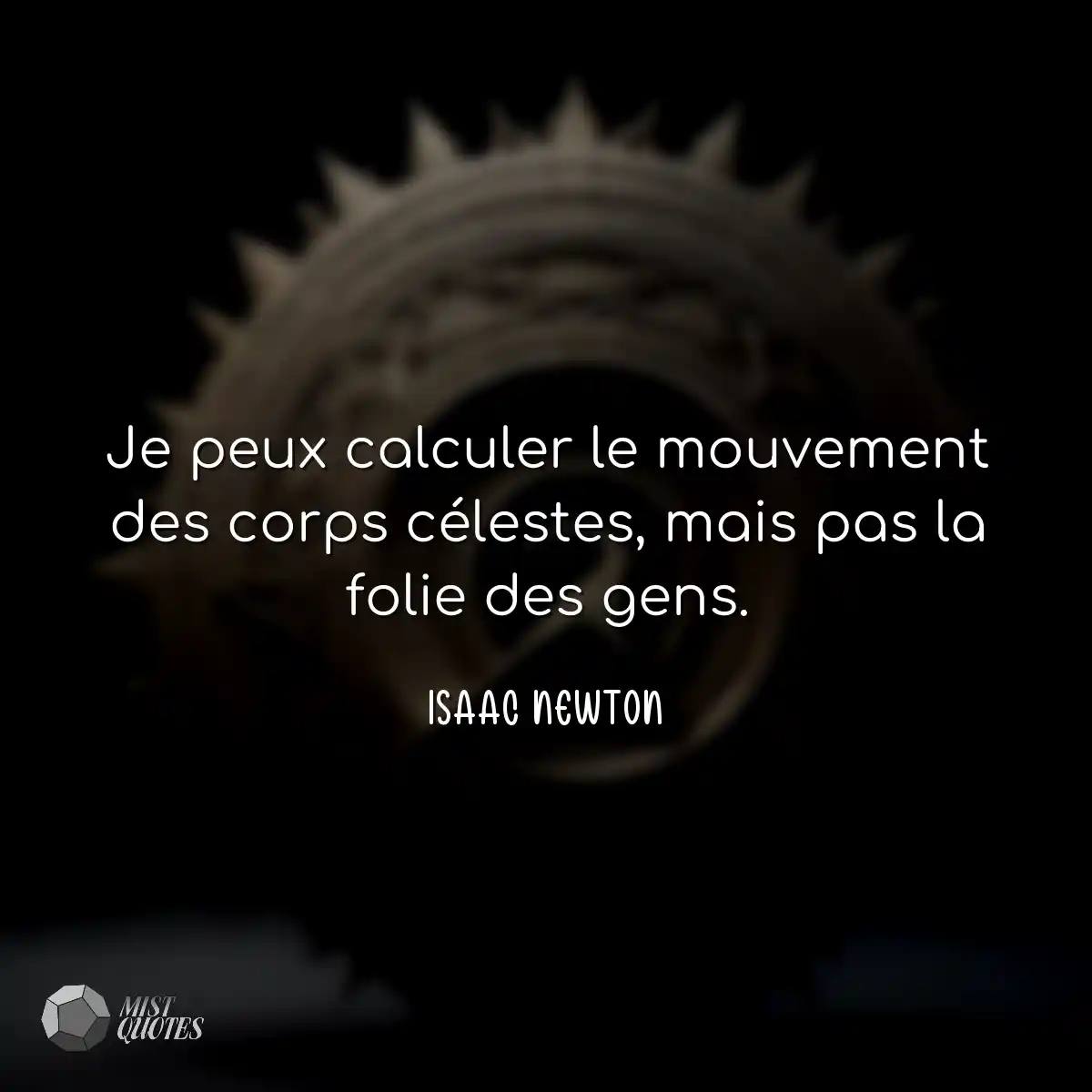 Je peux calculer le mouvement des corps célestes, 