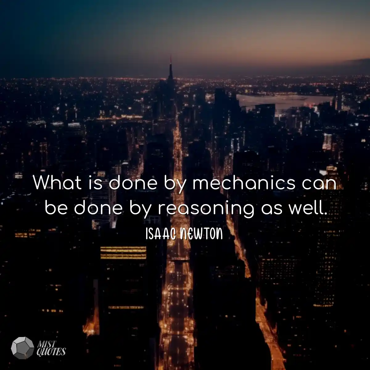 What is done by mechanics can be done by