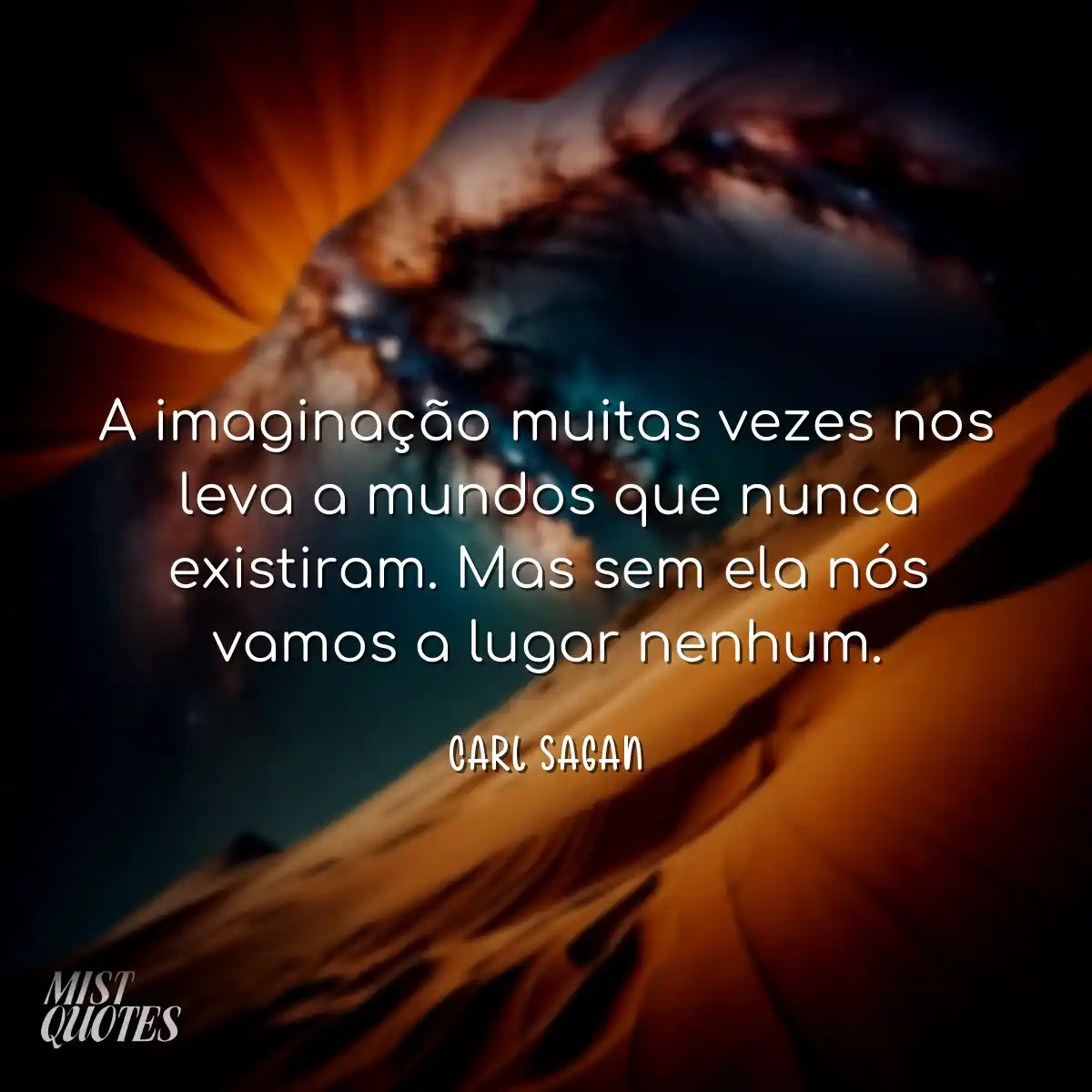 A imaginação muitas vezes nos leva a mundos que nu