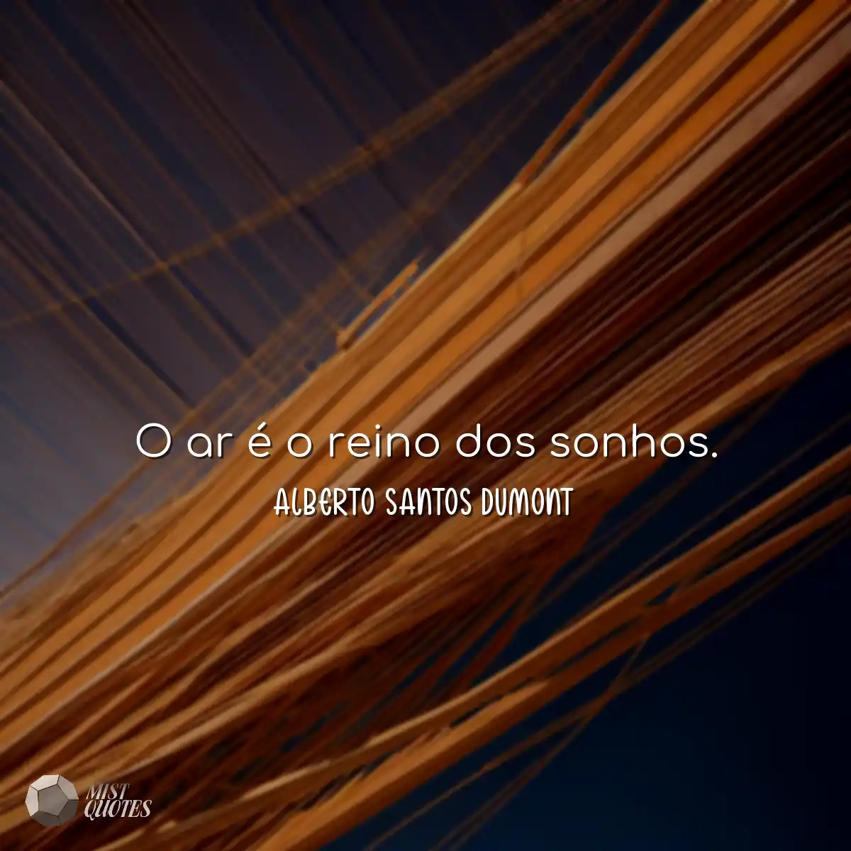 O ar é o reino dos sonhos.
