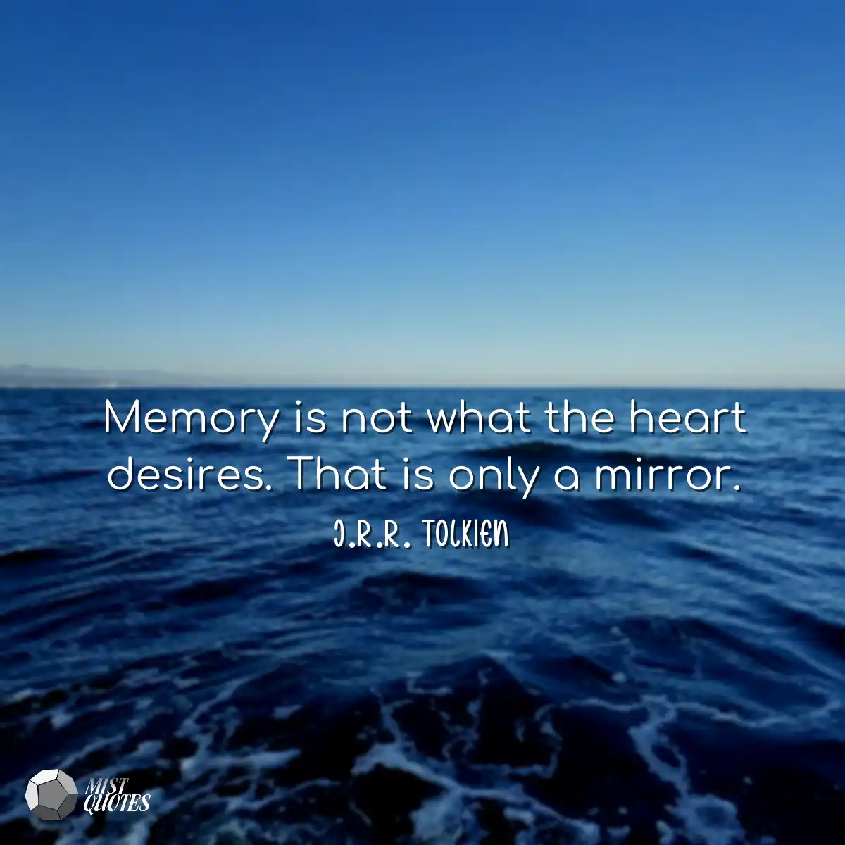 Memory is not what the heart desires. Th